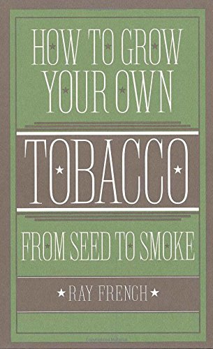 How to Grow Your Own Tobacco from Seed to Smoke,Used