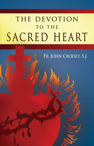 The Devotion to the Sacred Heart of Jesus: How to Practice the Sacred Heart Devotion,Used