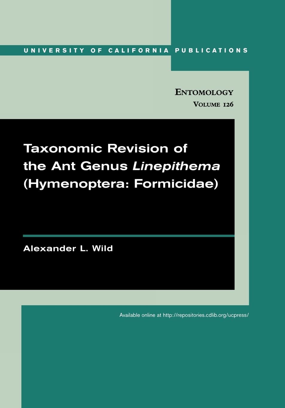 Taxonomic revision of the ant genus Linepithema (Hymenoptera (UC Publications in Entomology) (Volume 126),Used