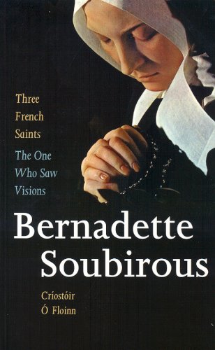 The One Who Saw Visions: Bernadette Soubirous, 18441879 (Three French Saints),Used