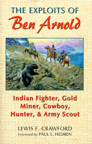 The Exploits of Ben Arnold: Indian Fighter, Gold Miner, Cowboy, Hunter, and Army Scout (Western Frontier Library),Used