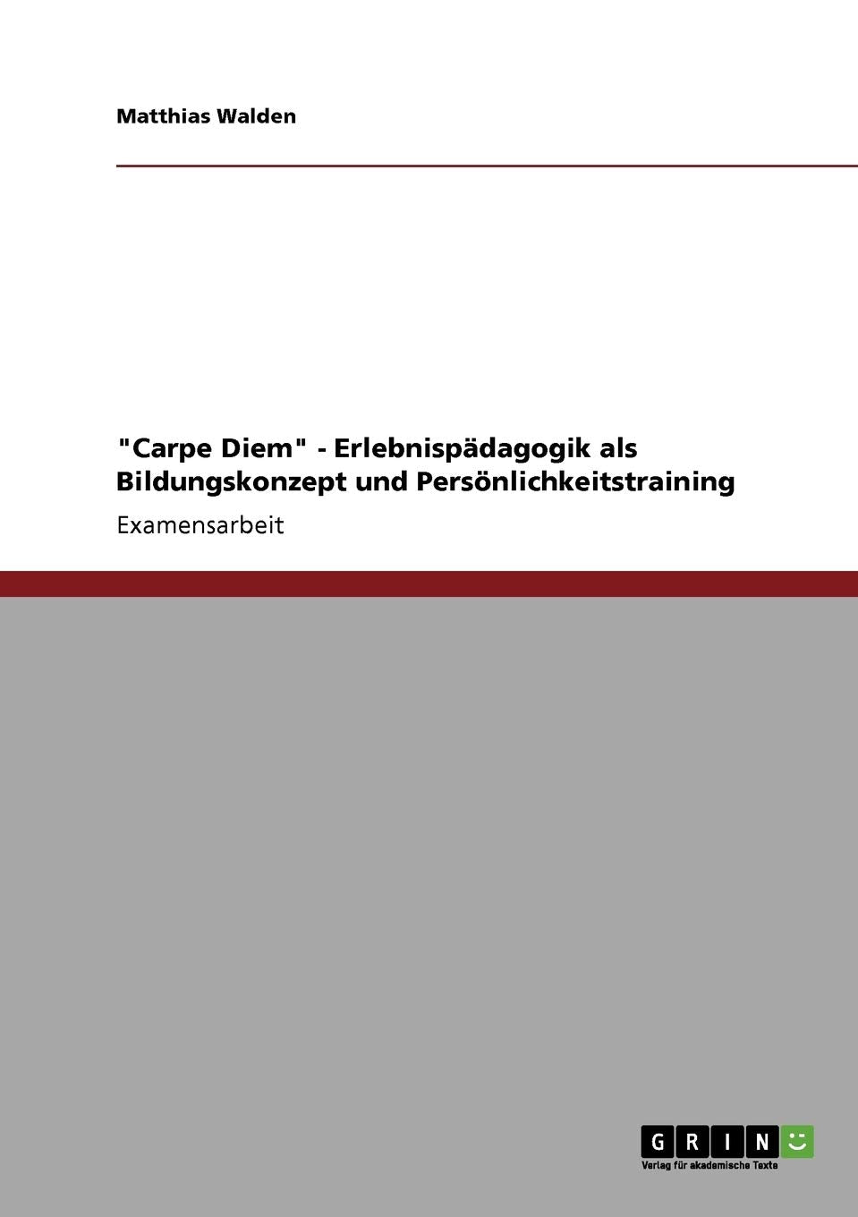 Carpe Diem  Erlebnispdagogik Als Bildungskonzept Und Persnlichkeitstraining (German Edition),Used