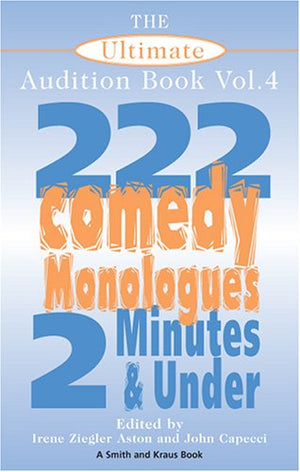The Ultimate Audition Book: 222 Comedy Monologues, 2 Minutes And Under Vol. 4 (Monologue Audition Series),Used