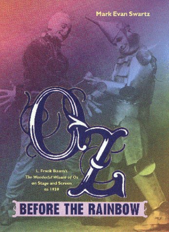 Oz Before The Rainbow: L. Frank Baum'S The Wonderful Wizard Of Oz On Stage And Screen To 1939,New