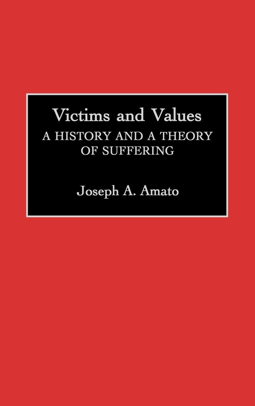 Victims And Values: A History And A Theory Of Suffering (Contributions In Philosophy),Used