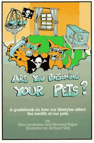 Are You Poisoning Your Pets: A Guidebook to Pet Health and Sanity,Used