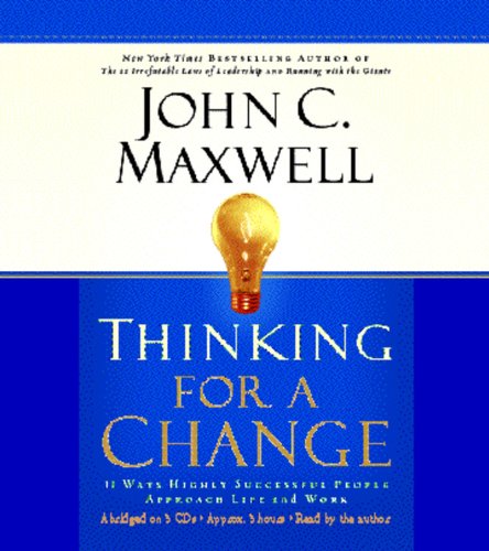 Thinking For A Change: 11 Ways Highly Successful People Approach Life And Work