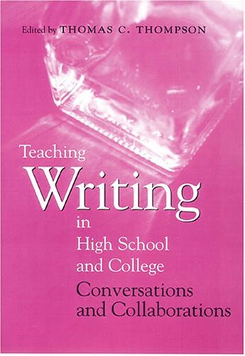 Teaching Writing In High School And College: Conversations And Collaborations,Used