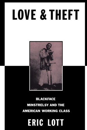 Love And Theft: Blackface Minstrelsy And The American Working Class (Race And American Culture),New