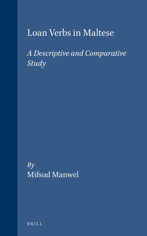 Loan Verbs in Maltese: A Descriptive and Comparative Study (STUDIES IN SEMITIC LANGUAGES AND LINGUISTICS) (English and Maltese E,Used