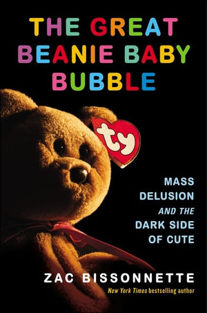 The Great Beanie Baby Bubble: Mass Delusion And The Dark Side Of Cute