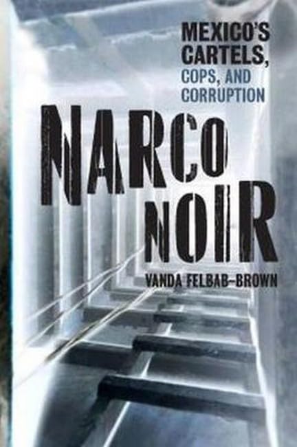 Narco Noir: Mexicos Cartels, Cops, and Corruption (Geopolitics in the 21st Century)