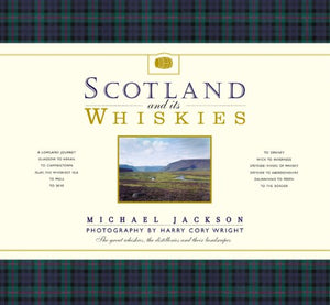 Scotland and its Whiskies: The Great Whiskies, the Distilleries and their Landscapes