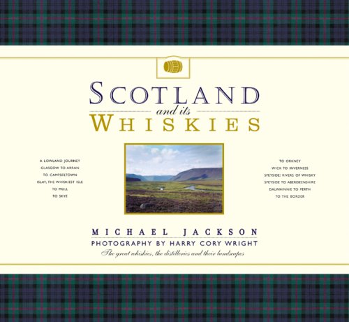 Scotland and its Whiskies: The Great Whiskies, the Distilleries and their Landscapes