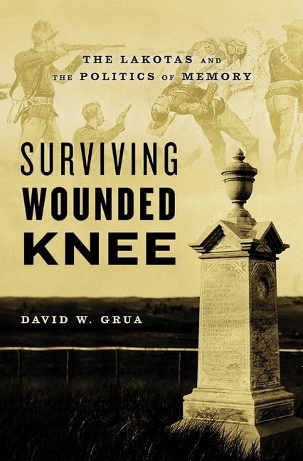 Surviving Wounded Knee: The Lakotas and the Politics of Memory,New