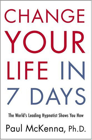 Change Your Life in Seven Days: The World's Leading Hypnotist Shows You How,New