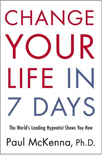 Change Your Life in Seven Days: The World's Leading Hypnotist Shows You How,New