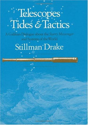 Telescopes, Tides, And Tactics: A Galilean Dialogue About The Starry Messenger And Systems Of The World,Used