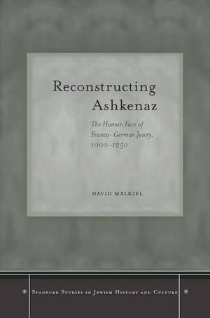 Reconstructing Ashkenaz: The Human Face Of Francogerman Jewry, 10001250 (Stanford Studies In Jewish History And Culture),Used