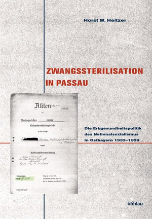Zwangssterilisation In Passau: Die Erbgesundheitspolitik Des Nationalsozialismus In Ostbayern 1933  1939 (Passauer Historische ,Used
