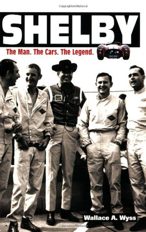 Shelby: The Man, The Cars, The Legend: Updated And Expanded Edition