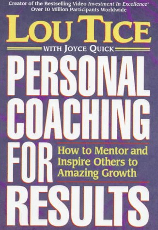 Personal Coaching for Results: How to Mentor and Inspire Others to Amazing Growth,New