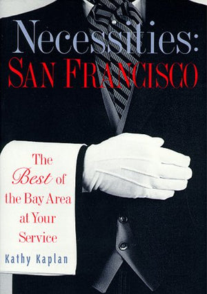 Necessities: San Francisco : The Best of the Bay Area at Your Service,Used