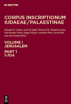 Corpus Inscriptionum Iudaeae / Palaestinae: A multilingual corpus of the inscriptions from Alexander to Muhammad, Vol. 1, Part ,New