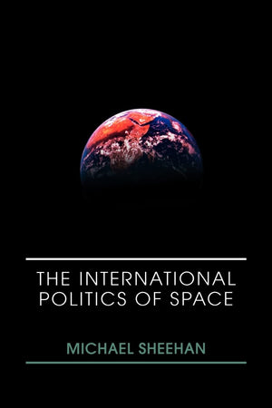 The International Politics of Space (Space Power and Politics),Used