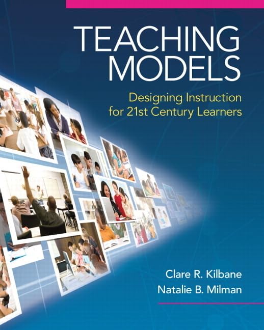 Teaching Models: Designing Instruction for 21st Century Learners (New 2013 Curriculum & Instruction Titles),New