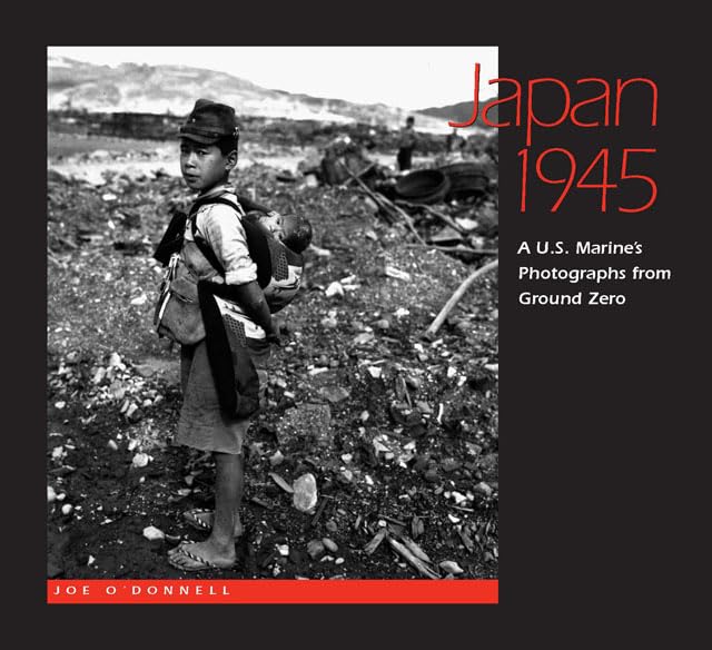 Japan 1945: A U.S. Marine's Photographs from Ground Zero,Used