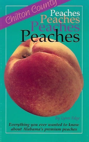 Chilton County Peaches: Everything You Ever Wanted to Know about Alabama's Premium Peaches,Used