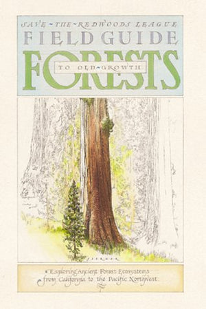 Field Guide To Oldgrowth Forests: Exploring Ancient Forest Ecosystems From California To The Pacific Northwest,Used