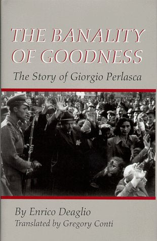 The Banality Of Goodness: The Story of Giorgio Perlasca (The Erma Konya Kess Lives of the Just and Virtuous),Used