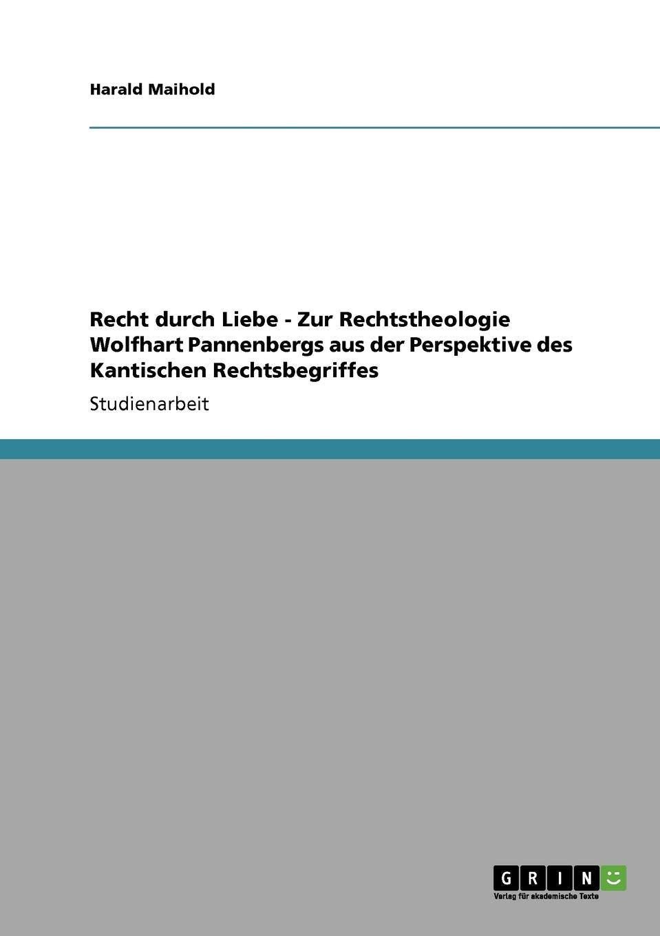 Recht Durch Liebe  Zur Rechtstheologie Wolfhart Pannenbergs Aus Der Perspektive Des Kantischen Rechtsbegriffes (German Edition),Used