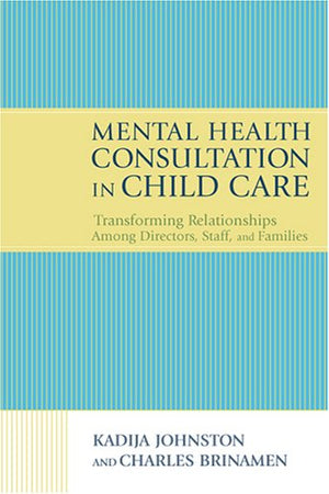 Mental Health Consultation in Child Care: Transforming Relationships With Directors, Staff, And Families,Used