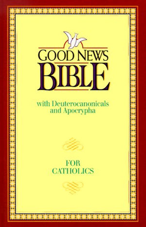 Good News Bible: Good News With Deuterocanonicals/Apocrypha Today's English Version for Catholics 2nd Edition,New