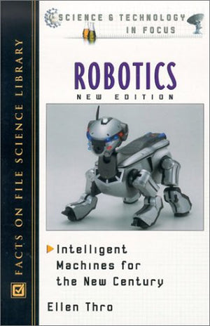 Robotics: Intelligent Machines For The New Century (Science And Technology In Focus),Used