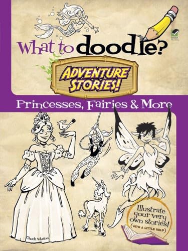 What to Doodle? Adventure Stories!: Princesses, Fairies and More (Dover Doodle Books),Used