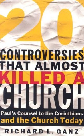 20 Controversies That Almost Killed a Church: Paul's Counsel to the Corinthians and the Church Today,Used