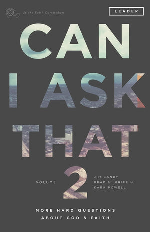 Can I Ask That Volume 2: More Hard Questions About God & Faith [Sticky Faith Curriculum] Leader Guide