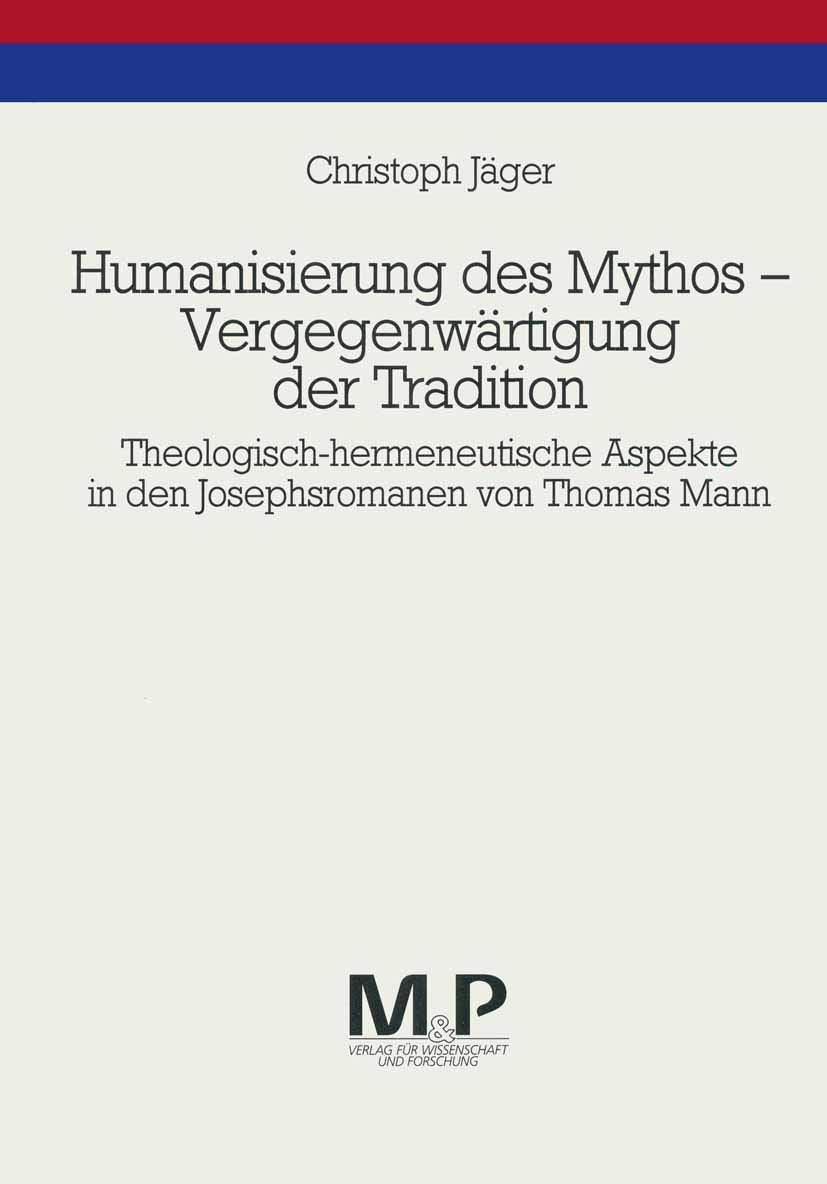 Humanisierung des Mythos  Vergegenwrtigung der Tradition: Theologischhermeneutische Aspekte in den Josephsromanen von Thomas M,Used