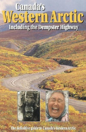 Canada's Western Arctic: Including the Dempster Highway,New