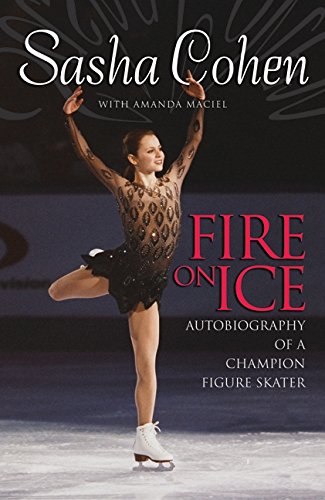 Sasha Cohen: Fire On Ice: Autobiography Of A Champion Figure Skater,New