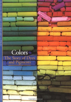 Colors: The Story Of Dyes And Pigments