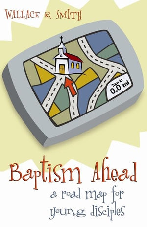 Baptism Ahead A Road Map For Young Disciples,Used