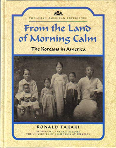 From the Land of Morning Calm: The Koreans in America (AsianAmerican Experience),Used