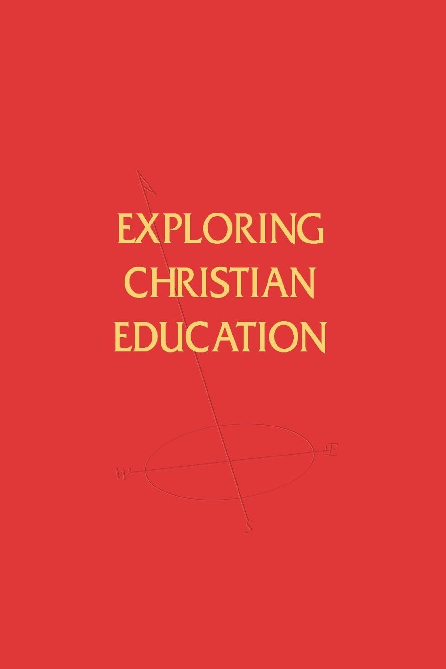 Exploring Christian Education,New