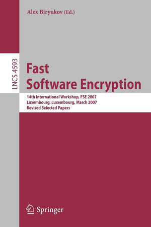 Fast Software Encryption: 14th International Workshop, FSE 2007, Luxembourg, Luxembourg, March 2628, 2007, Revised Selected Pap,New