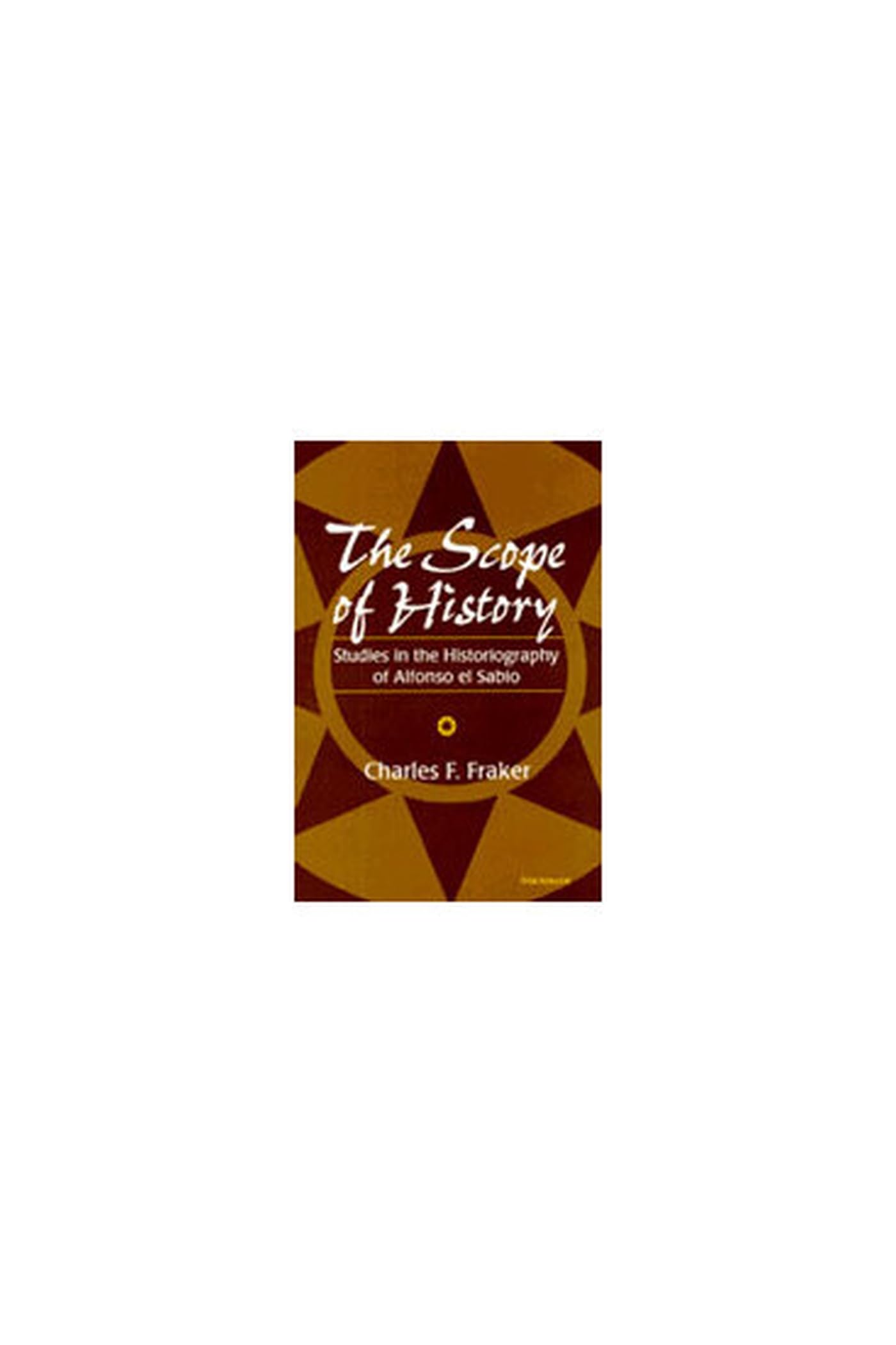 The Scope of History: Studies in the Historiography of Alfonso el Sabio,Used